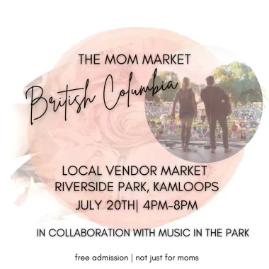 The Mom Market - Riverside Park, Kamloops, July 20, 2024, 4pm-8pm